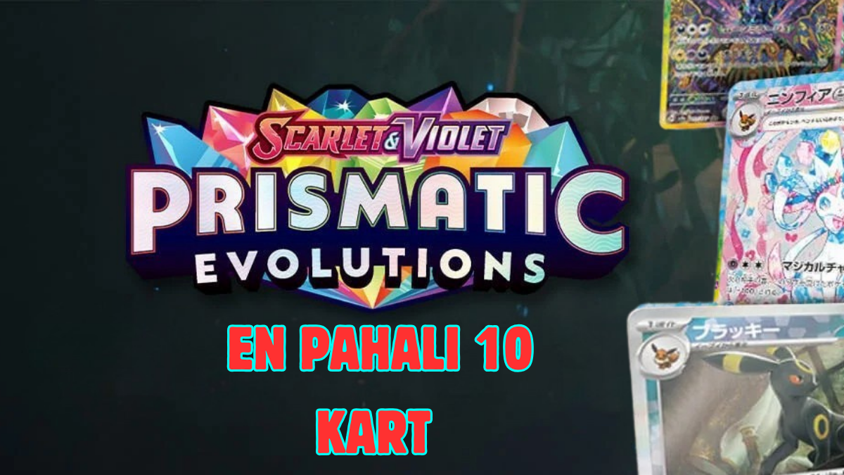 Prismatic Evolutions Setindeki En Pahalı 10 Kart – Pokémon TCG